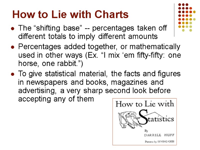 How to Lie with Charts The “shifting base” -- percentages taken off different totals